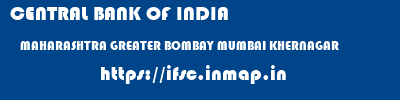 CENTRAL BANK OF INDIA  MAHARASHTRA GREATER BOMBAY MUMBAI KHERNAGAR  ifsc code